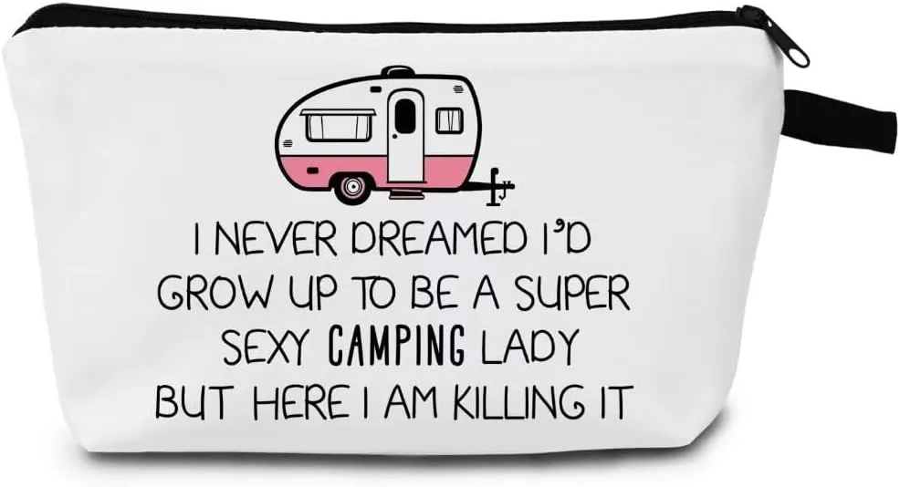 Funny Camper Cosmetic Bag Small Camping Zipper Pouch Gift for Women I Never Dreamed I'd Grow Up To Be A Super Sexy Camping Lady Makeup Bag